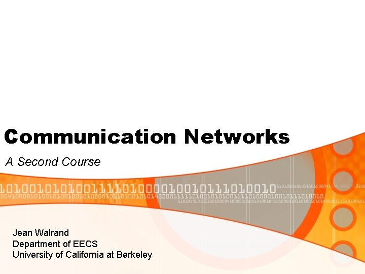 Communication Networks A Second Course Jean Walrand Department of EECS University of California at