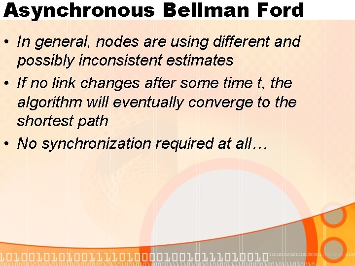 Asynchronous Bellman Ford • In general, nodes are using different and possibly inconsistent estimates