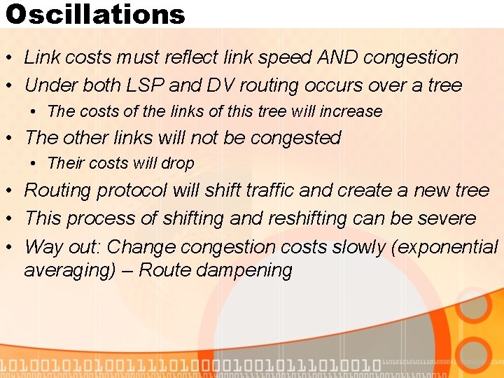 Oscillations • Link costs must reflect link speed AND congestion • Under both LSP