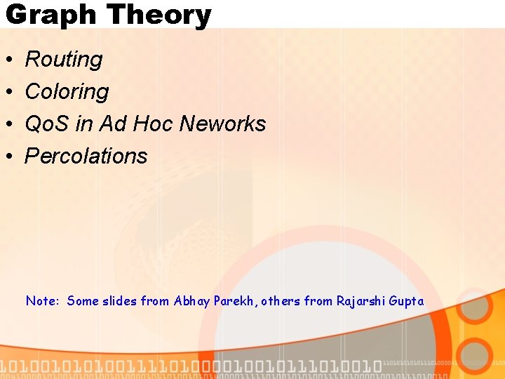 Graph Theory • • Routing Coloring Qo. S in Ad Hoc Neworks Percolations Note: