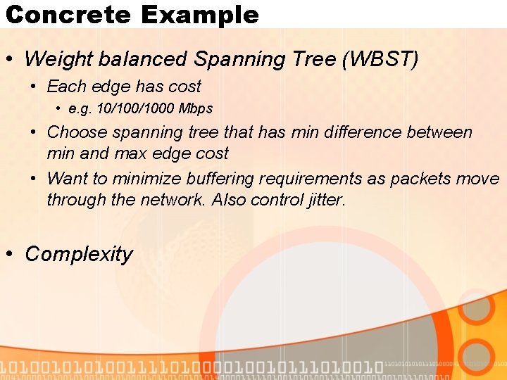 Concrete Example • Weight balanced Spanning Tree (WBST) • Each edge has cost •