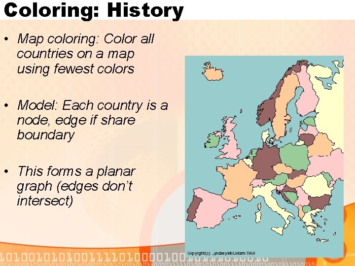 Coloring: History • Map coloring: Color all countries on a map using fewest colors