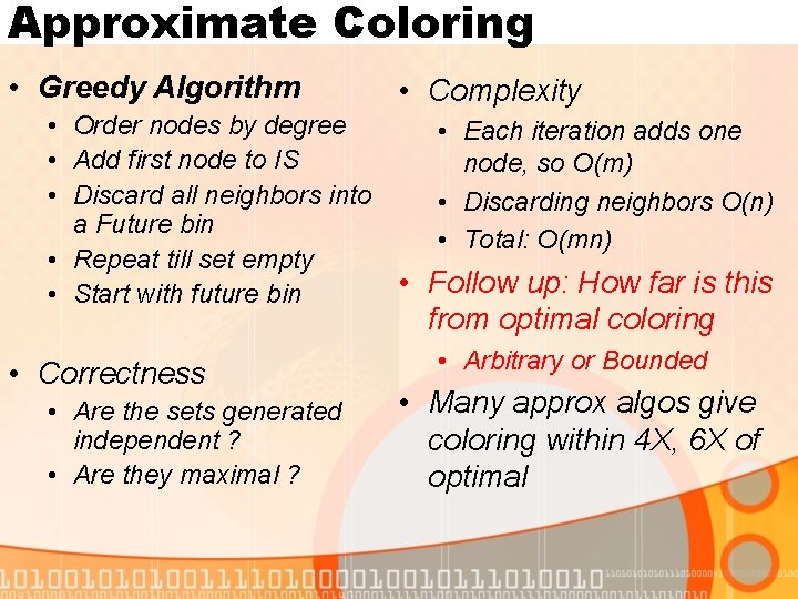 Approximate Coloring • Greedy Algorithm • Complexity • Order nodes by degree • Each