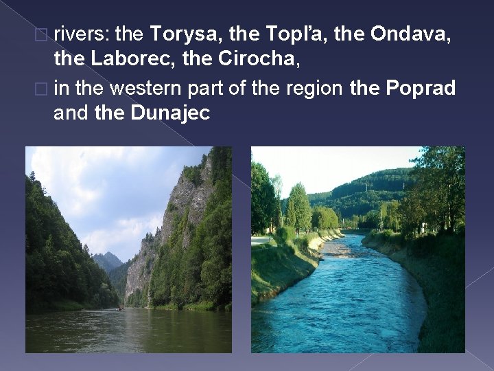 � rivers: the Torysa, the Topľa, the Ondava, the Laborec, the Cirocha, � in