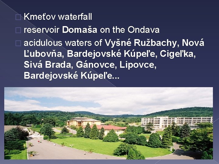 � Kmeťov waterfall � reservoir Domaša on the Ondava � acidulous waters of Vyšné