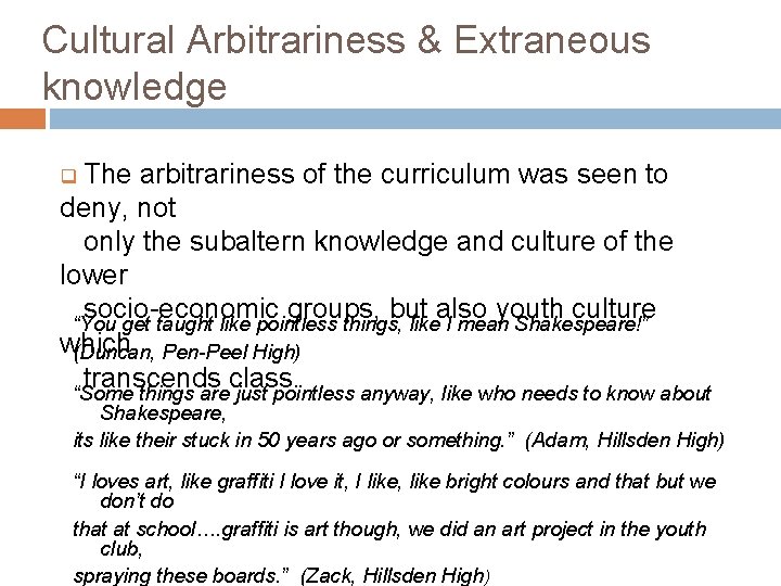 Cultural Arbitrariness & Extraneous knowledge q The arbitrariness of the curriculum was seen to
