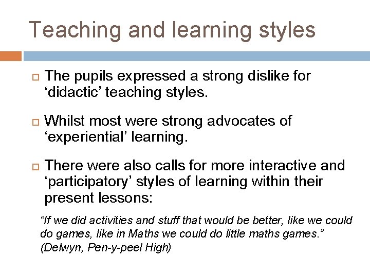Teaching and learning styles The pupils expressed a strong dislike for ‘didactic’ teaching styles.