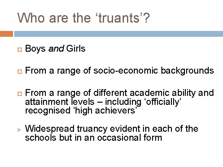 Who are the ‘truants’? Boys and Girls From a range of socio-economic backgrounds Ø