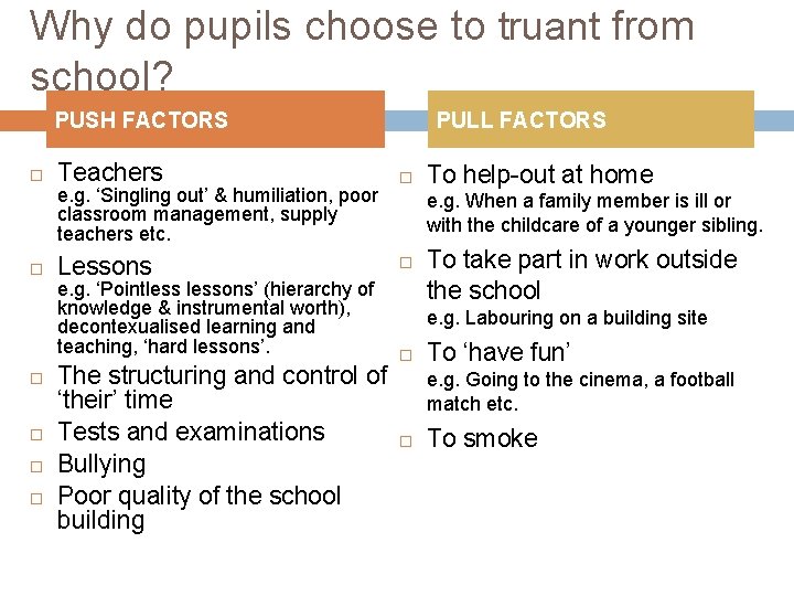 Why do pupils choose to truant from school? PUSH FACTORS Teachers e. g. ‘Singling