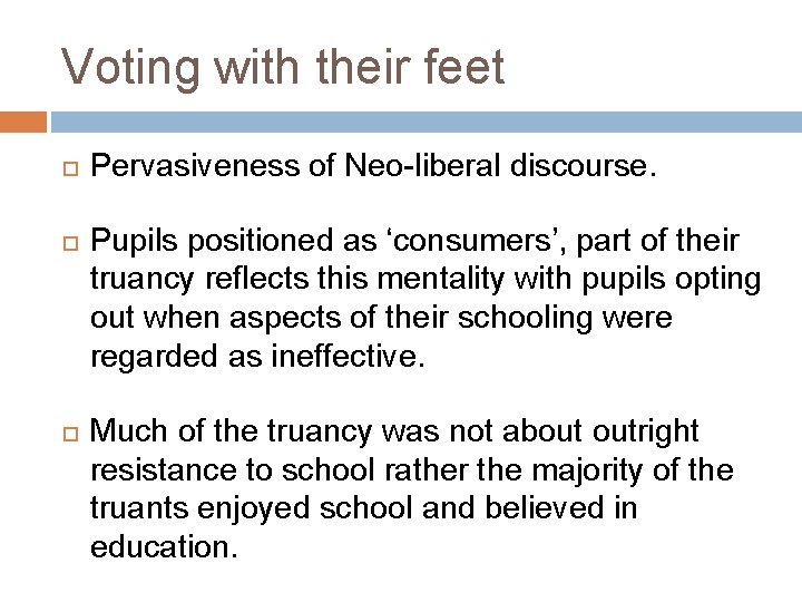 Voting with their feet Pervasiveness of Neo-liberal discourse. Pupils positioned as ‘consumers’, part of