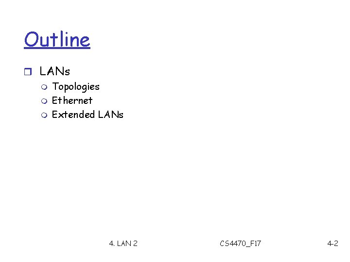 Outline r LANs m Topologies m Ethernet m Extended LANs 4. LAN 2 CS