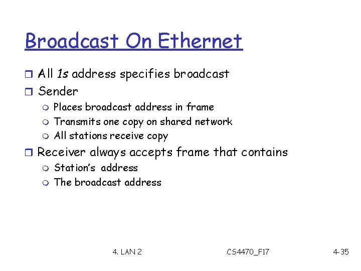 Broadcast On Ethernet r All 1 s address specifies broadcast r Sender m Places
