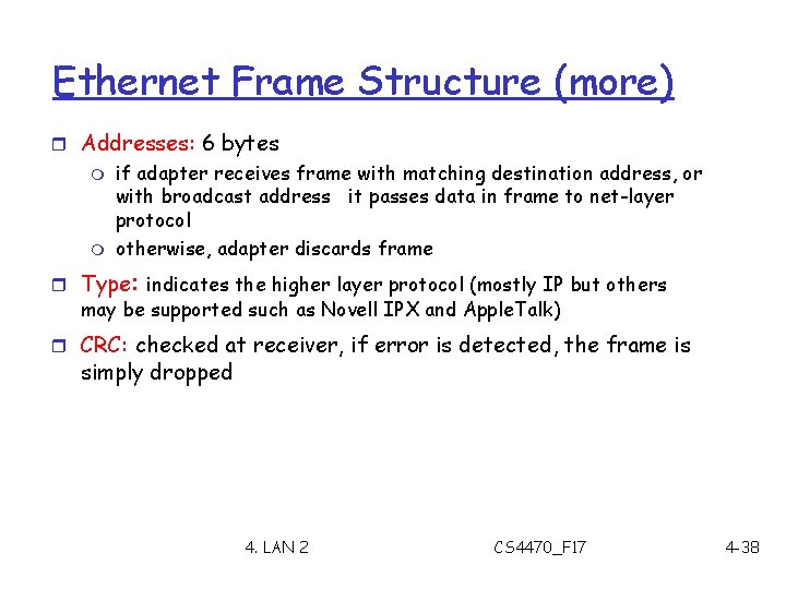 Ethernet Frame Structure (more) r Addresses: 6 bytes m m if adapter receives frame