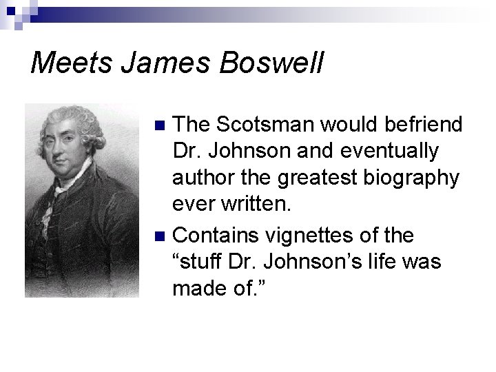 Meets James Boswell The Scotsman would befriend Dr. Johnson and eventually author the greatest