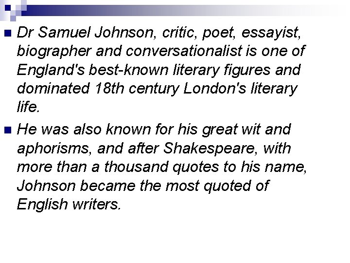 Dr Samuel Johnson, critic, poet, essayist, biographer and conversationalist is one of England's best-known