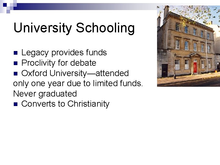 University Schooling Legacy provides funds n Proclivity for debate n Oxford University—attended only one