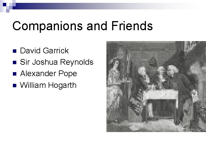 Companions and Friends n n David Garrick Sir Joshua Reynolds Alexander Pope William Hogarth