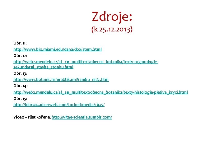 Zdroje: (k 25. 12. 2013) Obr. 11: http: //www. bio. miami. edu/dana/dox/stem. html Obr.