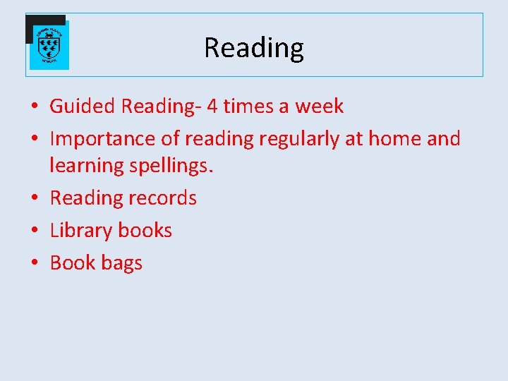 Reading • Guided Reading- 4 times a week • Importance of reading regularly at