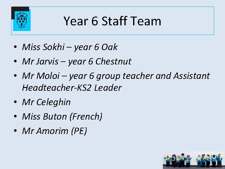 Year 6 Staff Team • Miss Sokhi – year 6 Oak • Mr Jarvis