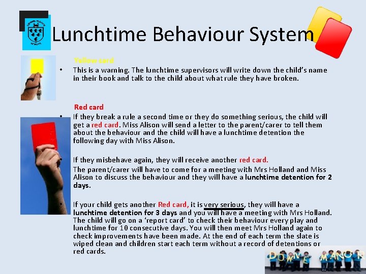 Lunchtime Behaviour System Yellow card • This is a warning. The lunchtime supervisors will