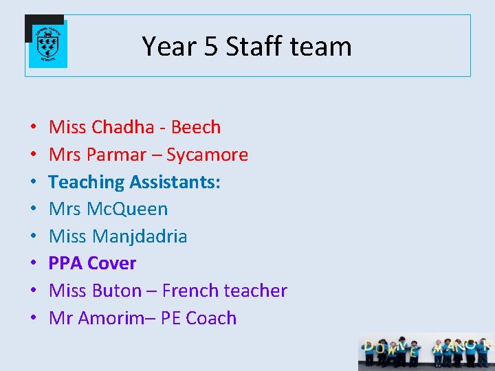 Year 5 Staff team • • Miss Chadha - Beech Mrs Parmar – Sycamore