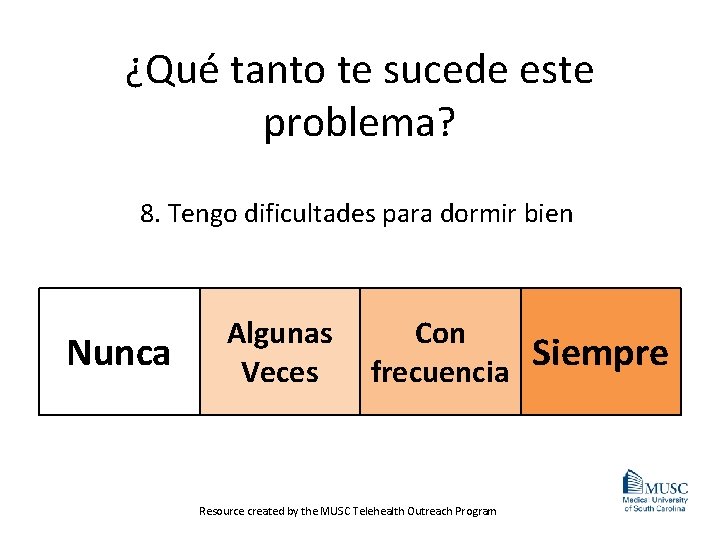 ¿Qué tanto te sucede este problema? 8. Tengo dificultades para dormir bien Nunca Algunas