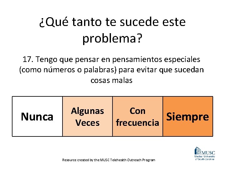 ¿Qué tanto te sucede este problema? 17. Tengo que pensar en pensamientos especiales (como