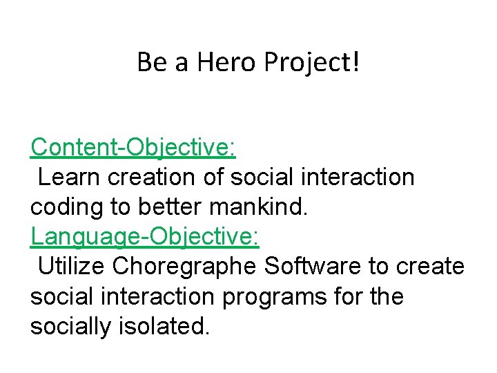 Be a Hero Project! Content-Objective: Learn creation of social interaction coding to better mankind.