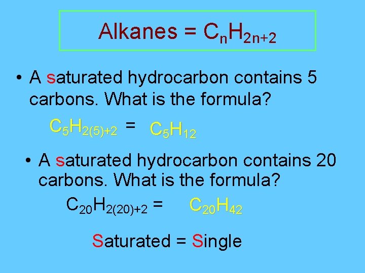 Alkanes = Cn. H 2 n+2 • A saturated hydrocarbon contains 5 carbons. What