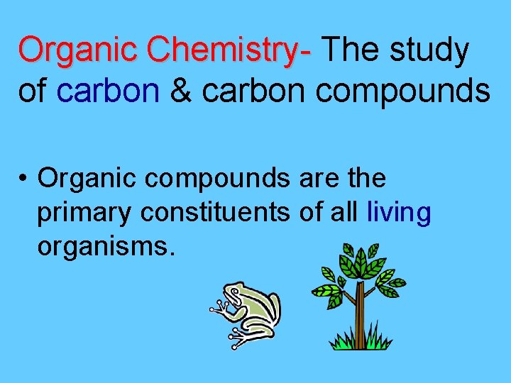 Organic Chemistry- The study Organic Chemistryof carbon & carbon compounds • Organic compounds are
