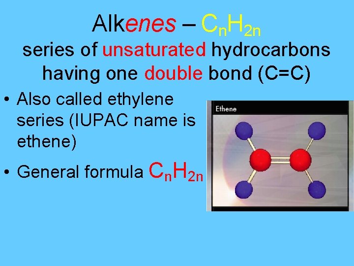 Alkenes – Cn. H 2 n series of unsaturated hydrocarbons having one double bond