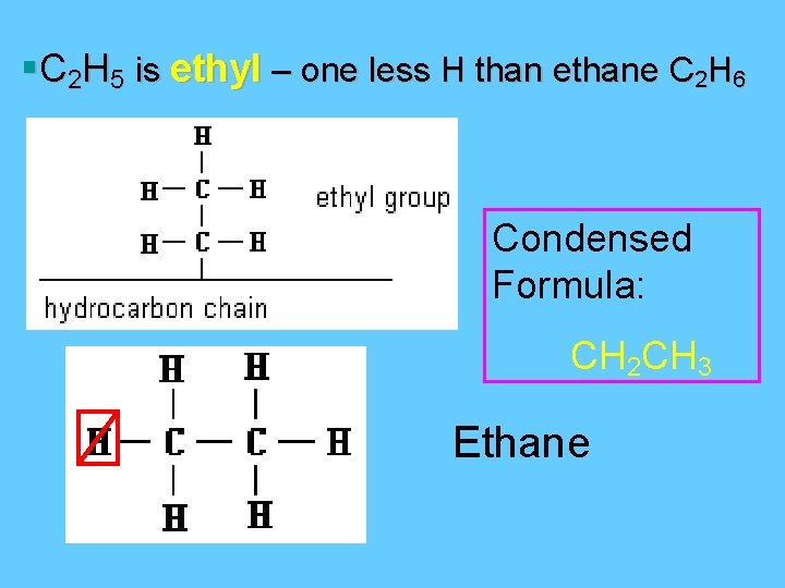 §C 2 H 5 is ethyl – one less H than ethane C 2