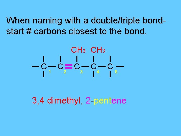 When naming with a double/triple bondstart # carbons closest to the bond. CH 3