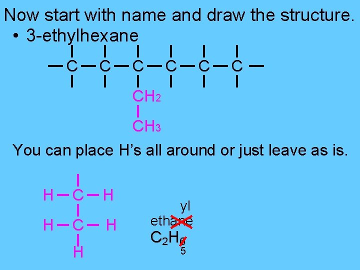 Now start with name and draw the structure. • 3 -ethylhexane C C C