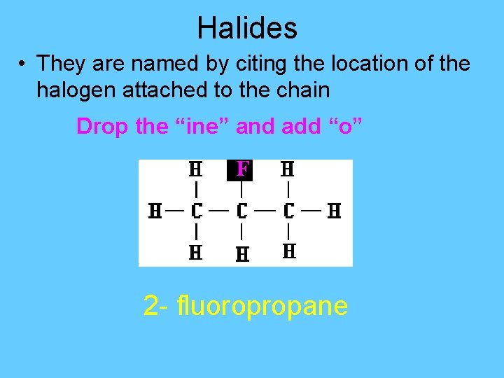 Halides • They are named by citing the location of the halogen attached to