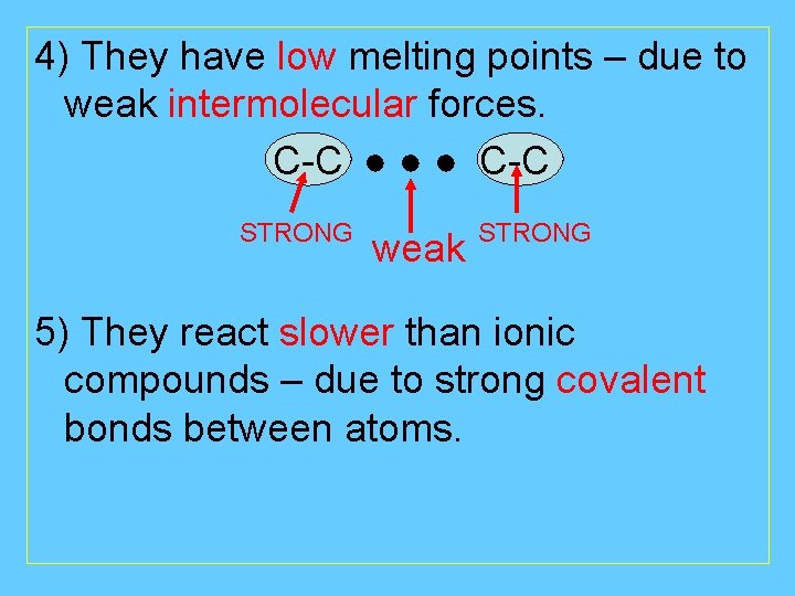 4) They have low melting points – due to weak intermolecular forces. C-C ●