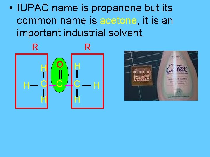  • IUPAC name is propanone but its common name is acetone, it is