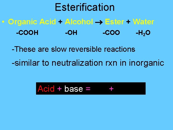 Esterification • Organic Acid + Alcohol Ester + Water -COOH -COO -H 2 O