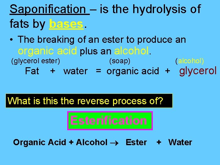 Saponification – is the hydrolysis of fats by bases. • The breaking of an