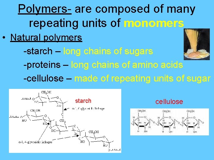 Polymers- are composed of many repeating units of monomers • Natural polymers -starch –