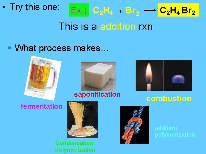  • Try this one: Ex. ) C 2 H 4 + Br 2