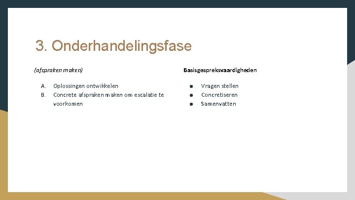 3. Onderhandelingsfase (afspraken maken) A. B. Oplossingen ontwikkelen Concrete afspraken maken om escalatie te