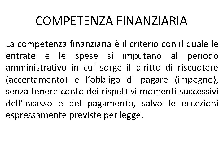 COMPETENZA FINANZIARIA La competenza finanziaria è il criterio con il quale le entrate e