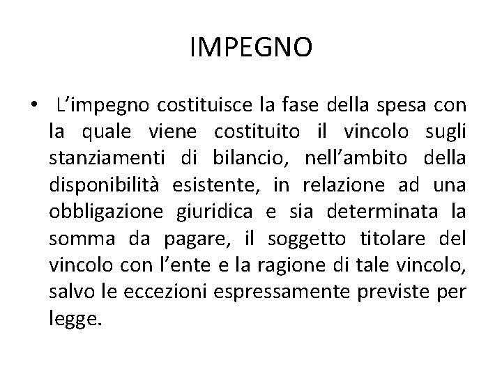 IMPEGNO • L’impegno costituisce la fase della spesa con la quale viene costituito il