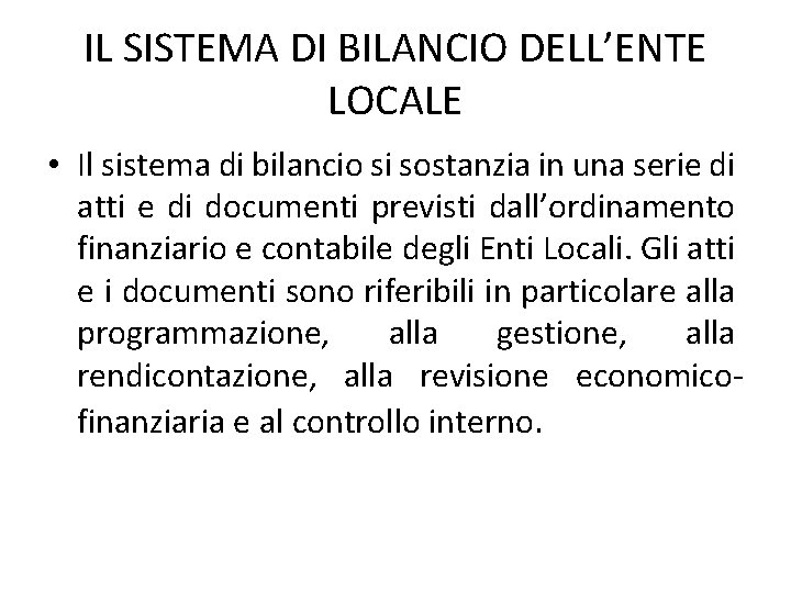 IL SISTEMA DI BILANCIO DELL’ENTE LOCALE • Il sistema di bilancio si sostanzia in