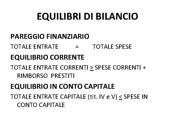 EQUILIBRI DI BILANCIO PAREGGIO FINANZIARIO TOTALE ENTRATE = TOTALE SPESE EQUILIBRIO CORRENTE TOTALE ENTRATE