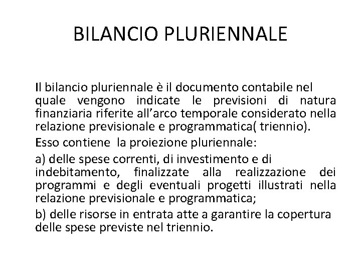 BILANCIO PLURIENNALE Il bilancio pluriennale è il documento contabile nel quale vengono indicate le