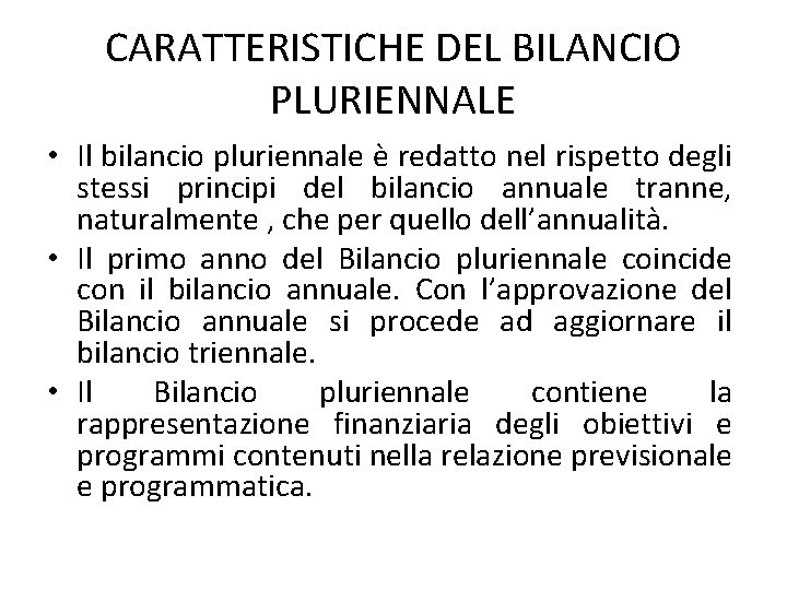 CARATTERISTICHE DEL BILANCIO PLURIENNALE • Il bilancio pluriennale è redatto nel rispetto degli stessi