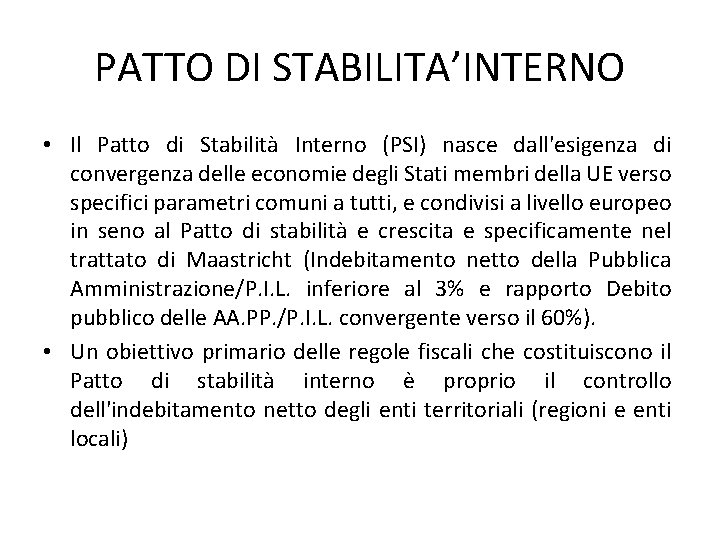 PATTO DI STABILITA’INTERNO • Il Patto di Stabilità Interno (PSI) nasce dall'esigenza di convergenza